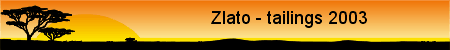 Zlato - tailings 2003 - 2005