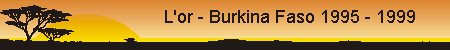 L'or - Burkina Faso 1995 - 1999